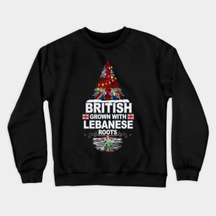 British Grown With Lebanese Roots - Gift for Lebanese With Roots From Lebanon Crewneck Sweatshirt